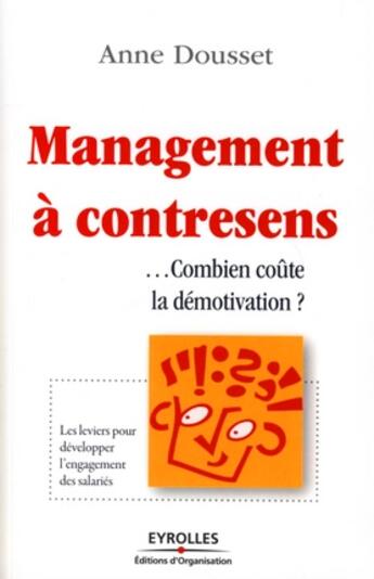 Couverture du livre « Management à contresens ...combien coûte la démotivation ? » de Anne Dousset aux éditions Organisation