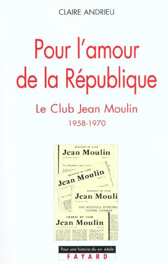 Couverture du livre « Pour l'amour de la République : Le Club Jean Moulin (1958-1970) » de Claire Andrieu aux éditions Fayard