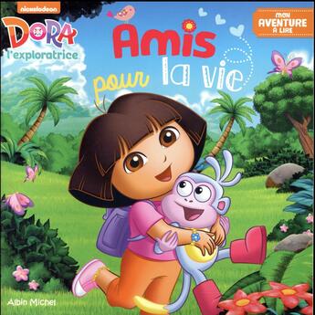 Couverture du livre « Dora l'exploratrice ; amis pour la vie » de  aux éditions Albin Michel