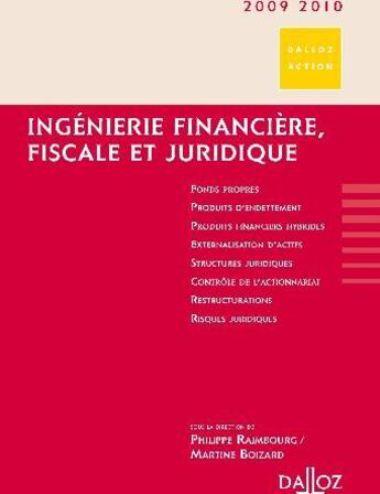 Couverture du livre « Ingénierie financière, fiscale et juridique (édition 2009/2010) » de Raimbourg/Philippe et Martine Boizard aux éditions Dalloz