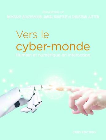 Couverture du livre « Vers le cyber-monde ; humain et numérique en interaction » de  aux éditions Cnrs