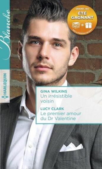 Couverture du livre « Un irrésistible voisin ; le premier amour du Dr Valentine » de Lucy Clark et Gina Wilkins aux éditions Harlequin