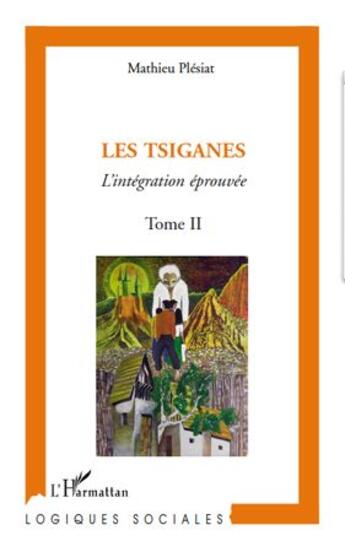 Couverture du livre « Les tsiganes Tome 2 ; l'intégration éprouvée » de Mathieu Plesiat aux éditions L'harmattan