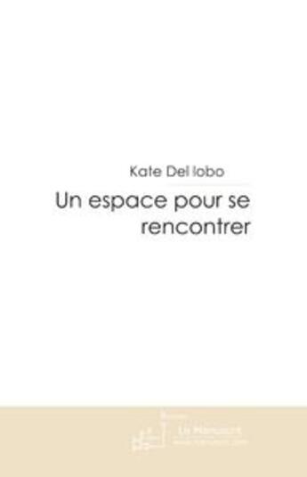 Couverture du livre « Un espace pour se rencontrer » de Kate Del Lobo aux éditions Le Manuscrit