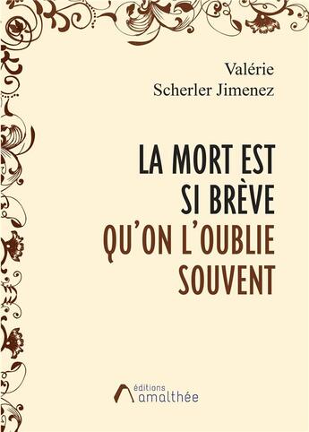 Couverture du livre « La mort est si breve qu'on l'oublie souvent... » de Scherler Jimenez V. aux éditions Amalthee