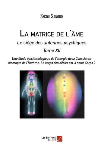 Couverture du livre « La matrice de l'âme ; le siège des antennes psychiques ; tome XII » de Sekou Sanogo aux éditions Editions Du Net