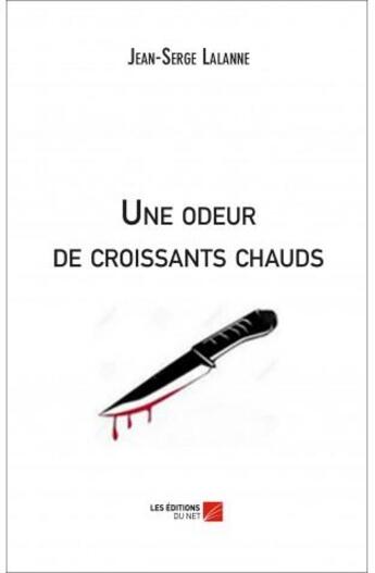 Couverture du livre « Une odeur de croissants chauds » de Jean-Serge Lalanne aux éditions Editions Du Net