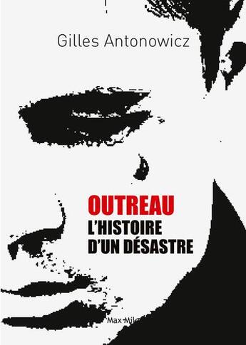 Couverture du livre « Outreau, l'histoire d'un désastre » de Antonowicz Gilles aux éditions Max Milo