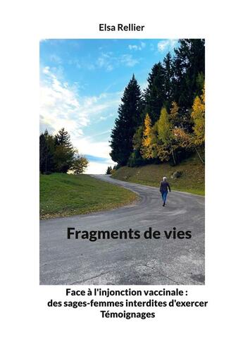 Couverture du livre « Fragments de vies : Face à l'injonction vaccinale des sages-femmes interdites d'exercer. Témoignages » de Rellier Elsa aux éditions Books On Demand