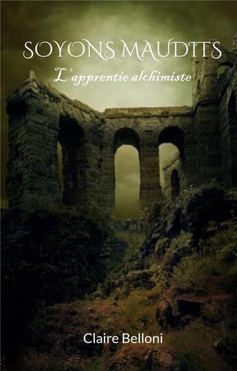 Couverture du livre « Soyons Maudits : L'apprentie alchimiste » de Claire Belloni aux éditions Books On Demand