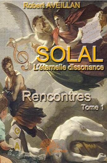 Couverture du livre « Solal, l'éternelle dissonance ; recontres t.1 » de Robert Aveillan aux éditions Edilivre