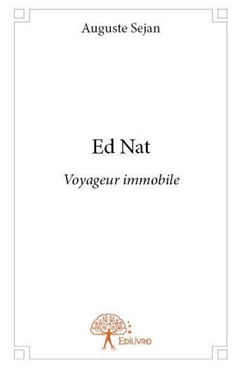 Couverture du livre « Ed Nat ; voyageur immobile » de Auguste Sejan aux éditions Edilivre