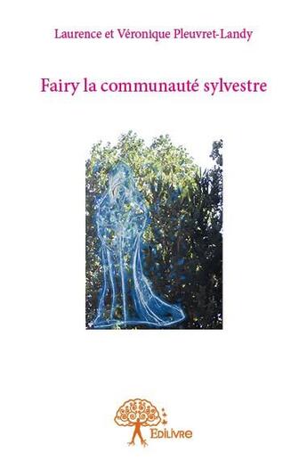 Couverture du livre « Fairy la communauté sylvestre » de Laurence Pleuvret-Landry et Veronique Pleuvret-Landry aux éditions Edilivre