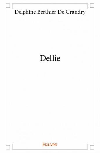 Couverture du livre « Dellie » de Delphine Berthier De Grandy aux éditions Edilivre