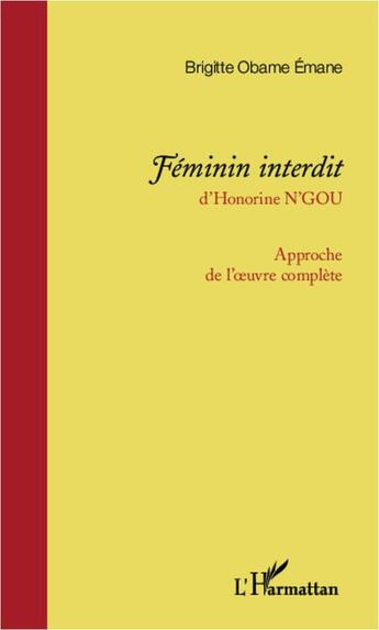 Couverture du livre « Féminin interdit d'Honorine N'Gou ; approche de l'oeuvre complète » de Brigitte Obame Emane aux éditions L'harmattan