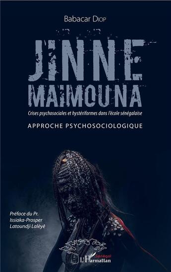 Couverture du livre « Jinne Maimouna ; crises psychosociales et hystériformes dans l'école sénégalaise ; approche psychosociologique » de Babacar Diop aux éditions L'harmattan