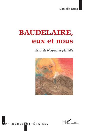 Couverture du livre « Baudelaire, eux et nous ; essai de biographie plurielle » de Duga Danielle aux éditions L'harmattan