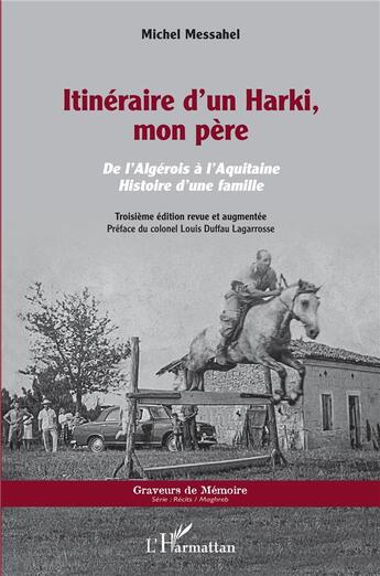 Couverture du livre « Itinéraire d'un Harki, mon père : de l'Algérie à l'Aquitaine, histoire d'une famille (3e édition) » de Michel Messahel aux éditions L'harmattan