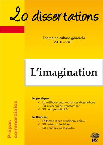 Couverture du livre « 20 dissertations : l'imagination ; thème de culture générale ; prépas commerciales (édition 2010/2011) » de Beatrice Marchal aux éditions H & K