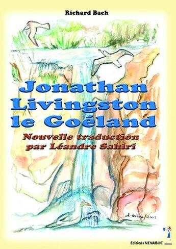 Couverture du livre « Jonathan Livingston le goéland ; nouvelle traduction par Léandre Sahiri » de Richard Bach aux éditions Menaibuc