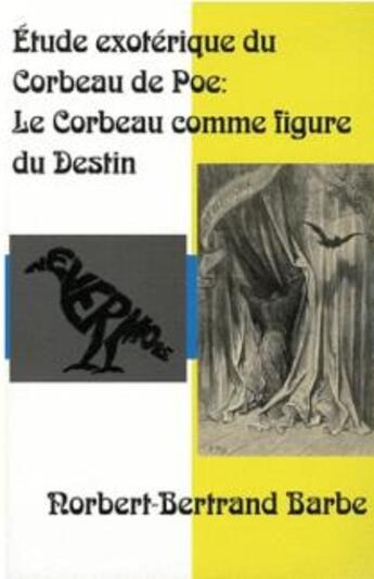 Couverture du livre « Étude exotérique du Corbeau de Poe ; le corbeau comme figure du destin » de Norbert-Bertrand Barbe aux éditions Bes Editions