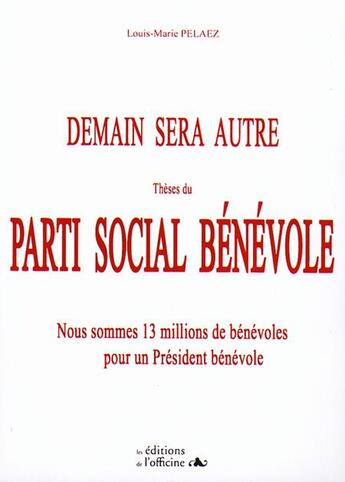 Couverture du livre « DEMAIN SERA AUTRE / Thèmes du PARTI SOCIAL BÉNÉVOLE » de Pelaez Louis-Marie aux éditions L'officine