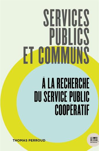 Couverture du livre « Services publics et communs : à la recherche du service public coopératif » de Thomas Perroud aux éditions Bord De L'eau