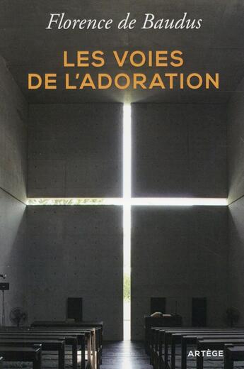 Couverture du livre « Les voies de l'adoration » de Florence De Baudus aux éditions Artege