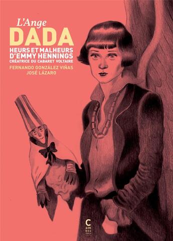 Couverture du livre « L'ange Dada : heurs et malheurs d'Emmy Hennings, créatrice du cabaret Voltaire » de Fernando Gonzalez Vinas et Jose Lazaro aux éditions Cambourakis