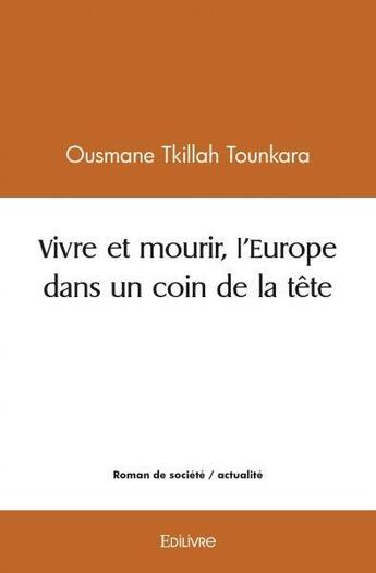 Couverture du livre « Vivre et mourir, l'europe dans un coin de la tete » de Tounkara O T. aux éditions Edilivre