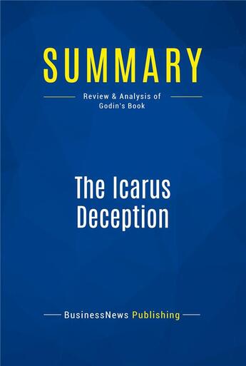 Couverture du livre « Summary: The Icarus Deception (review and analysis of Godin's Book) » de  aux éditions Business Book Summaries