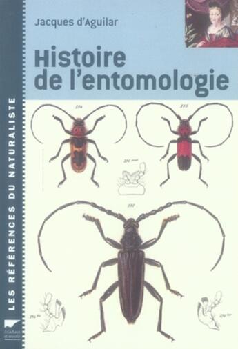 Couverture du livre « Histoire de l'entomologie » de Jacques D' Aguilar aux éditions Delachaux & Niestle