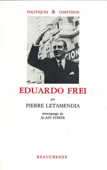 Couverture du livre « Eduardo Frei ; témoignage d'Alain Poher » de Pierre Letamendia aux éditions Beauchesne