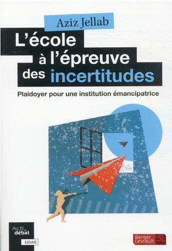 Couverture du livre « L'école à l'épreuve des incertitudes : plaidoyer pour une institution émancipatrice » de Aziz Jellab aux éditions Berger-levrault