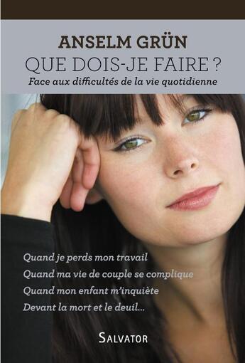 Couverture du livre « Que dois-je faire ? face aux difficulté de la vie quotidienne » de Anselm Grun aux éditions Salvator