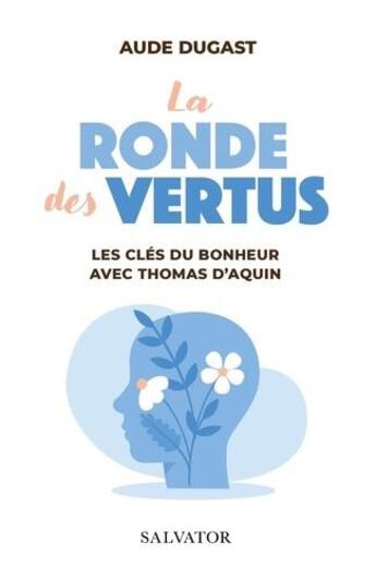 Couverture du livre « La ronde des vertus : les clés du bonheur avec saint Thomas d'Aquin » de Aude Dugast aux éditions Salvator