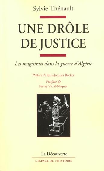 Couverture du livre « Une Drole De Justice ; Les Magistrats Dans La Guerre D'Algerie » de Sylvie Thénault aux éditions La Decouverte