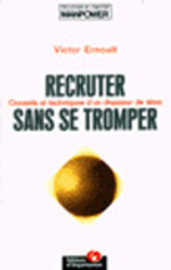 Couverture du livre « Recruter sans se tromper - conseils et techniques d'un chasseur de tetes. collection institut manpow » de Victor Ernoult aux éditions Organisation