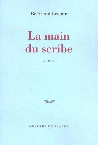 Couverture du livre « La main du scribe » de Bertrand Leclair aux éditions Mercure De France