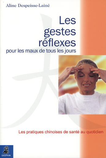 Couverture du livre « Les gestes réflexes pour les maux de tous les jours » de Despeisse-Laine A. aux éditions Dauphin