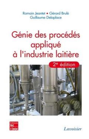 Couverture du livre « Génie des procédés appliqués à l'industrie laitière (2e édition) » de Jeantet aux éditions Tec Et Doc
