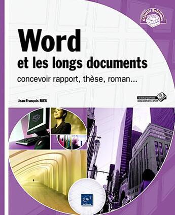 Couverture du livre « Word et les longs documents ; concevoir rapport, thèse, roman... » de Jean-Francois Rieu aux éditions Eni