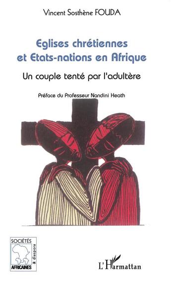 Couverture du livre « Églises chrétiennes et états-nations en Afrique ; un couple tenté par l'adultère » de Vincent Sosthene Fouda aux éditions L'harmattan