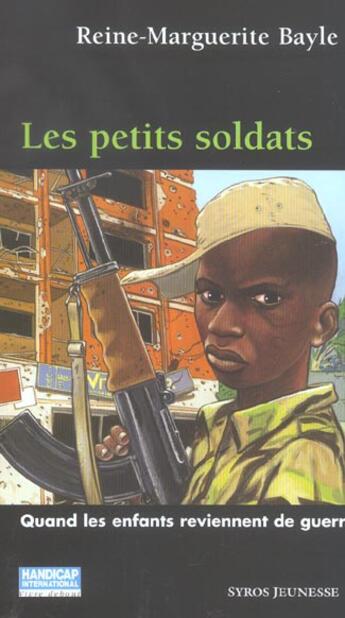 Couverture du livre « Les Petits Soldats ; Quand Les Enfants Reviennent De Guerre » de Reine-Marguerite Bayle aux éditions Syros