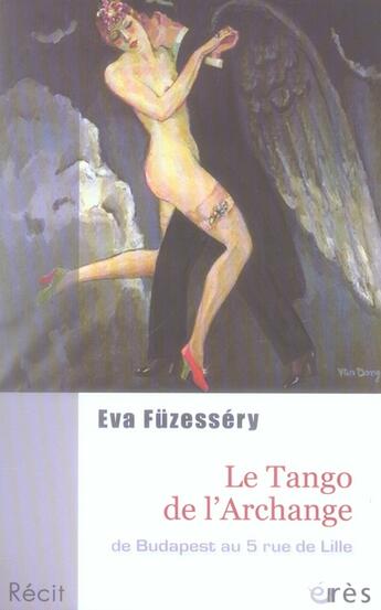 Couverture du livre « Le tango de l'archange ; de budapest au 5 rue de lille » de Eva Fuzessery aux éditions Eres