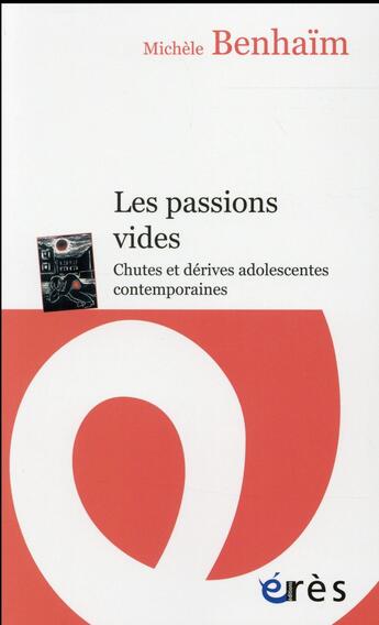 Couverture du livre « Les passions vides ; chutes et dérives adolescentes contemporaines » de Michele Benhaim aux éditions Eres