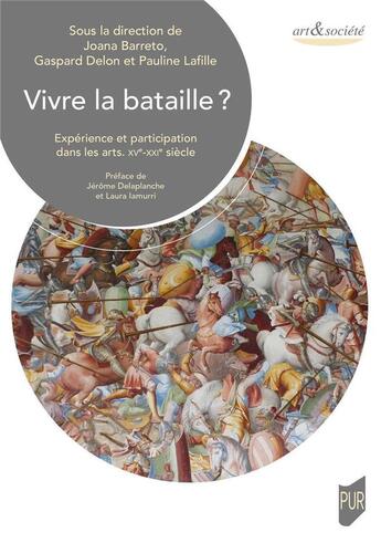 Couverture du livre « Vivre la bataille ? - experience et participation dans les arts. xve-xxie siecle » de Barreto/Delon aux éditions Pu De Rennes