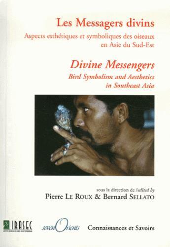 Couverture du livre « Les messagers divins ; aspects et symboliques des oiseaux en Asie du Sud-Est ; divine messengers ; bird symbolism and anesthetics in Southeast Asia » de Bernard Sellato et Pierre Le Roux aux éditions Seven Orients