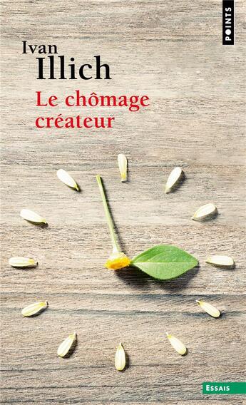 Couverture du livre « Le chômage créateur : postface à la convivialité » de Ivan Illich aux éditions Points