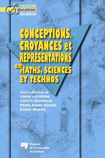 Couverture du livre « Conceptions, croyances et représentations en maths, sciences et technos » de Colette Deaudelin et Pierre-Andre Doudin et Daniel Martin et Louise Lafortune aux éditions Presses De L'universite Du Quebec